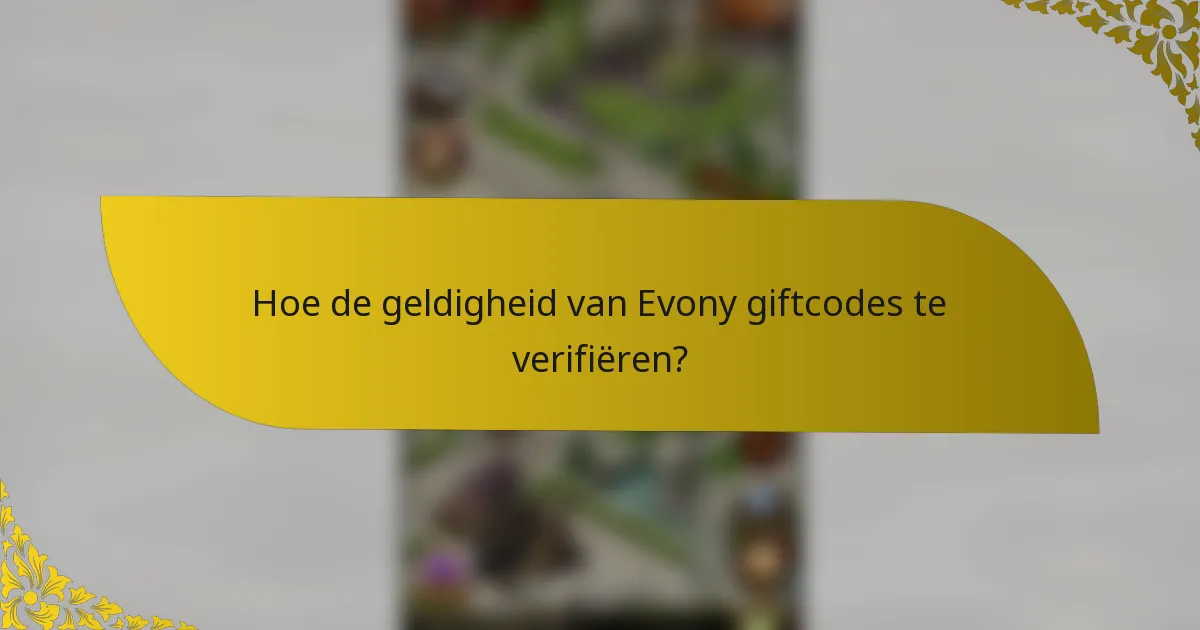 Hoe de geldigheid van Evony giftcodes te verifiëren?