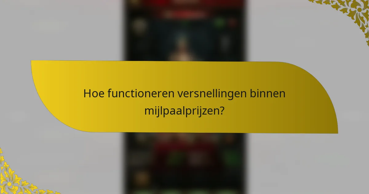 Hoe functioneren versnellingen binnen mijlpaalprijzen?