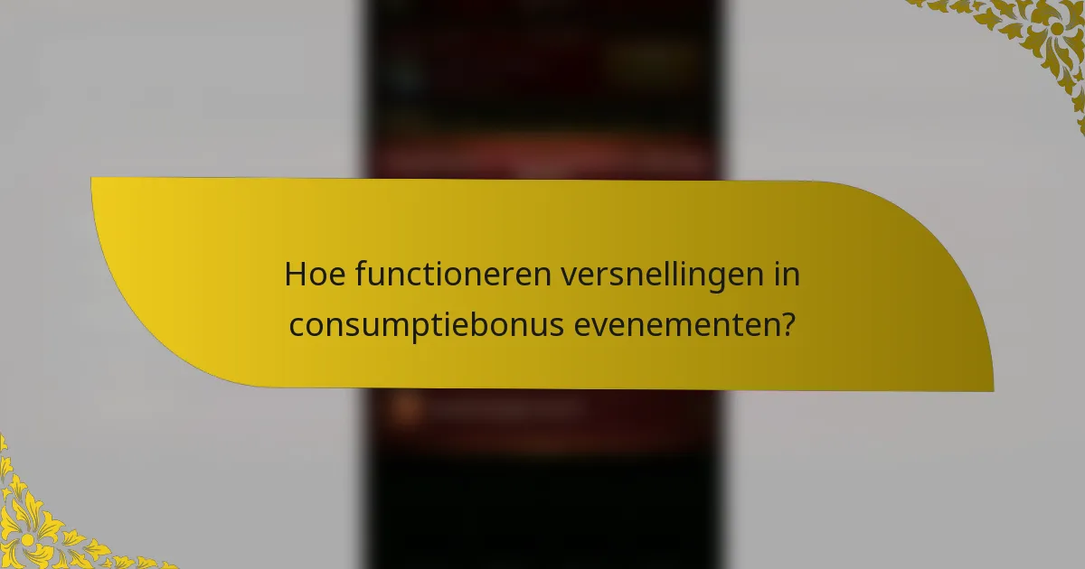 Hoe functioneren versnellingen in consumptiebonus evenementen?