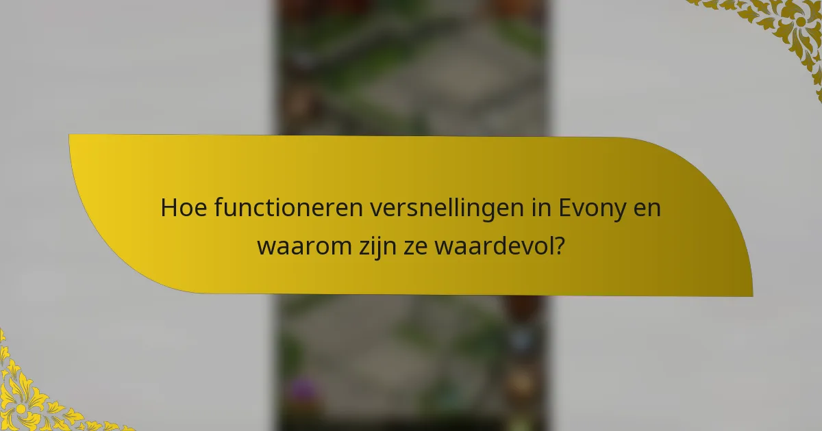 Hoe functioneren versnellingen in Evony en waarom zijn ze waardevol?