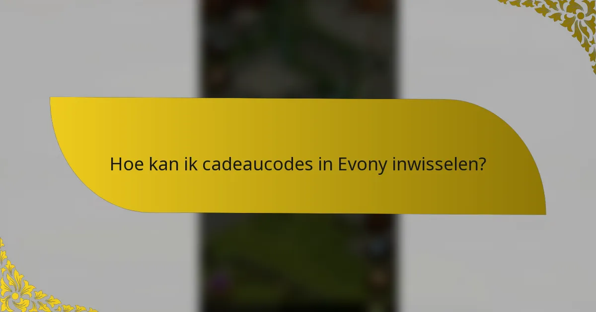 Hoe kan ik cadeaucodes in Evony inwisselen?