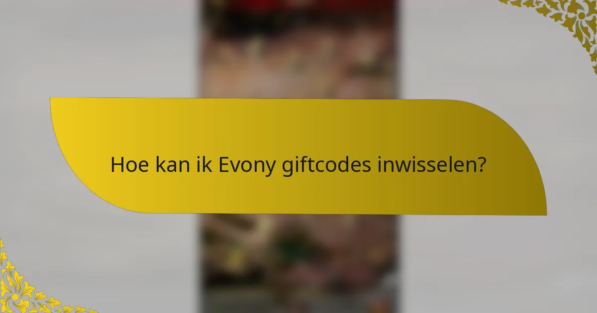 Hoe kan ik Evony giftcodes inwisselen?