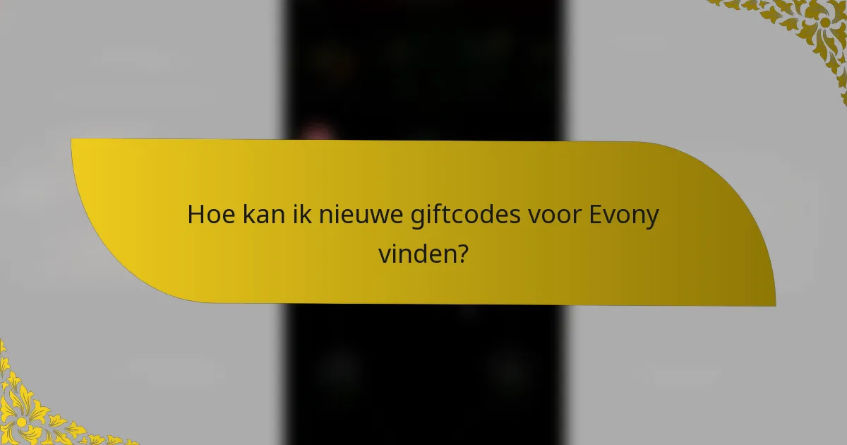 Hoe kan ik nieuwe giftcodes voor Evony vinden?