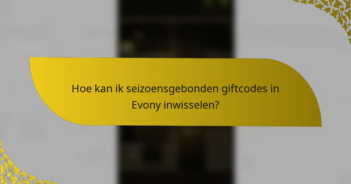Hoe kan ik seizoensgebonden giftcodes in Evony inwisselen?