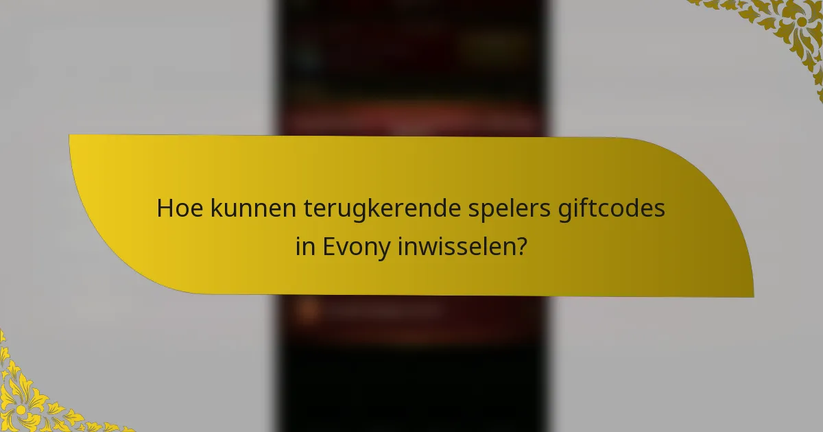 Hoe kunnen terugkerende spelers giftcodes in Evony inwisselen?