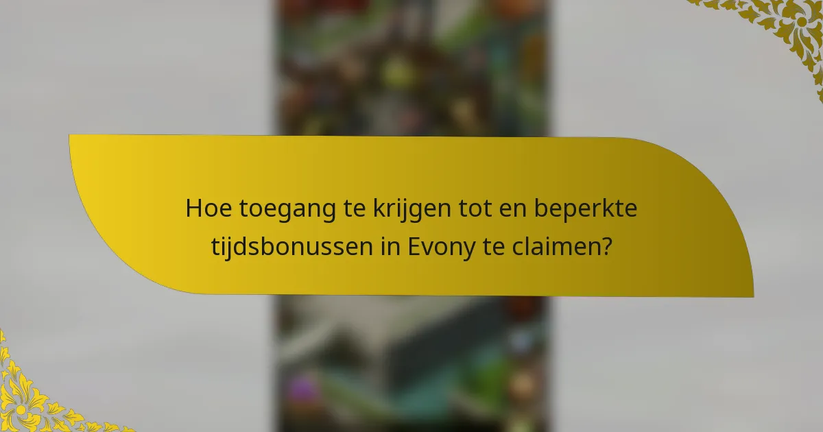 Hoe toegang te krijgen tot en beperkte tijdsbonussen in Evony te claimen?