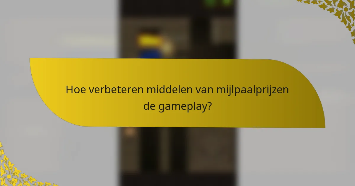 Hoe verbeteren middelen van mijlpaalprijzen de gameplay?