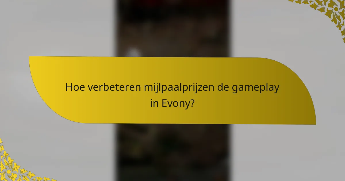 Hoe verbeteren mijlpaalprijzen de gameplay in Evony?