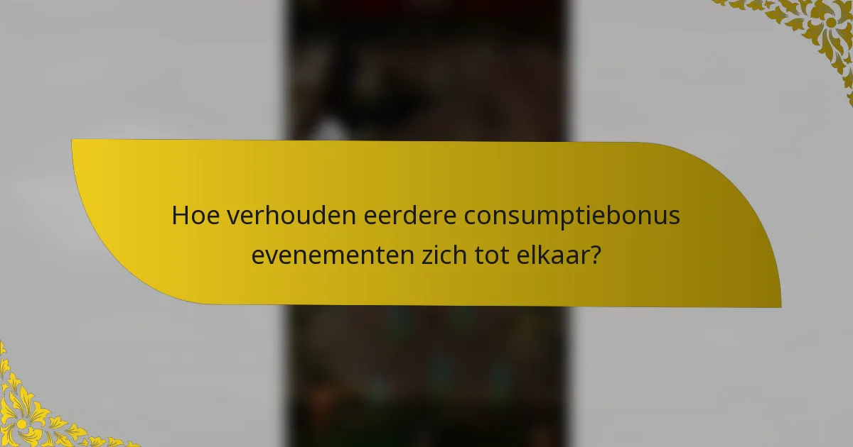 Hoe verhouden eerdere consumptiebonus evenementen zich tot elkaar?