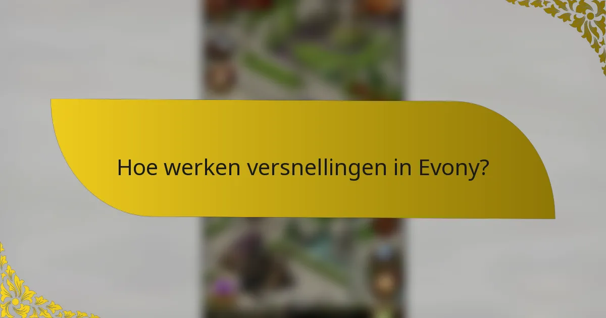 Hoe werken versnellingen in Evony?