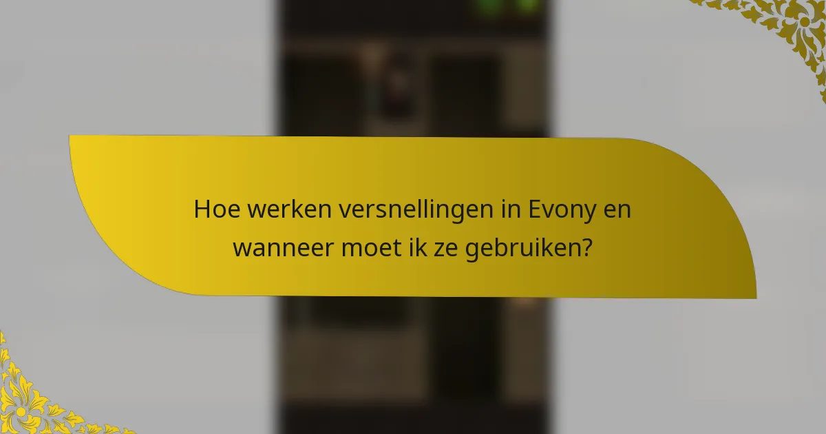 Hoe werken versnellingen in Evony en wanneer moet ik ze gebruiken?