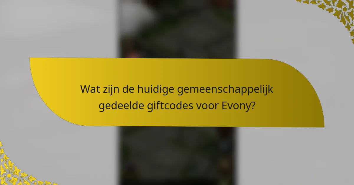 Wat zijn de huidige gemeenschappelijk gedeelde giftcodes voor Evony?