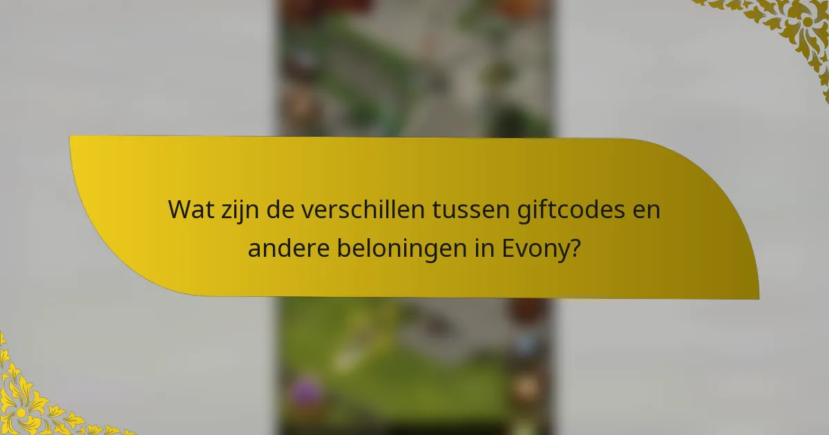Wat zijn de verschillen tussen giftcodes en andere beloningen in Evony?