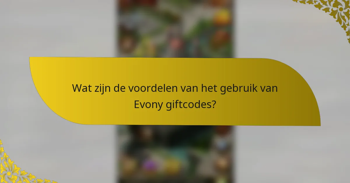Wat zijn de voordelen van het gebruik van Evony giftcodes?