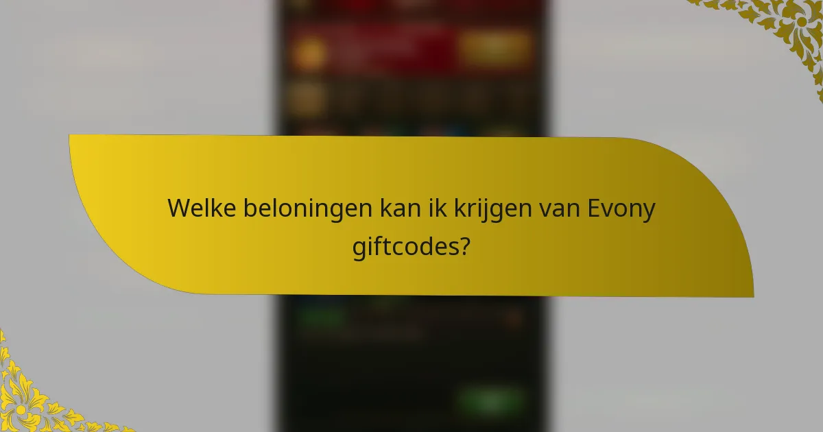 Welke beloningen kan ik krijgen van Evony giftcodes?