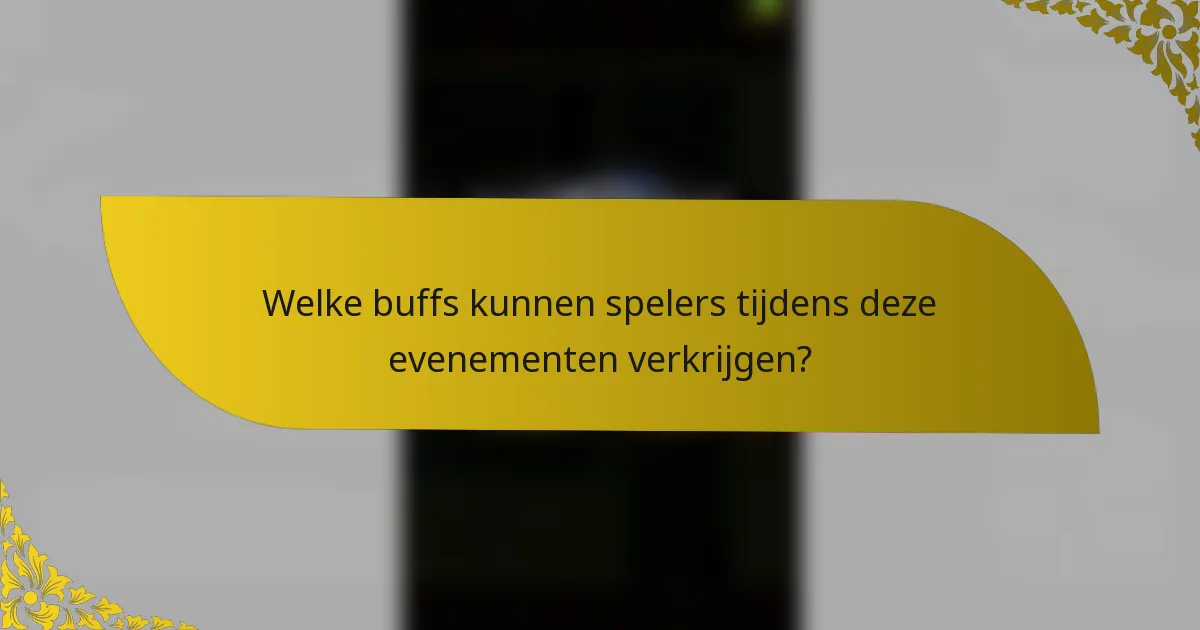 Welke buffs kunnen spelers tijdens deze evenementen verkrijgen?
