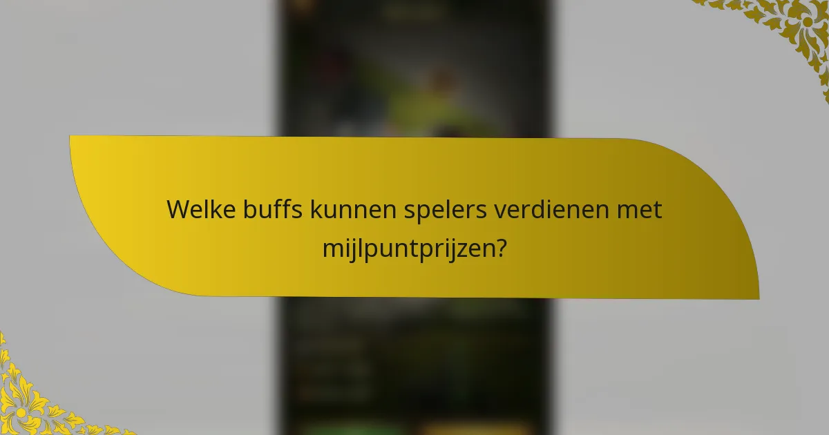 Welke buffs kunnen spelers verdienen met mijlpuntprijzen?