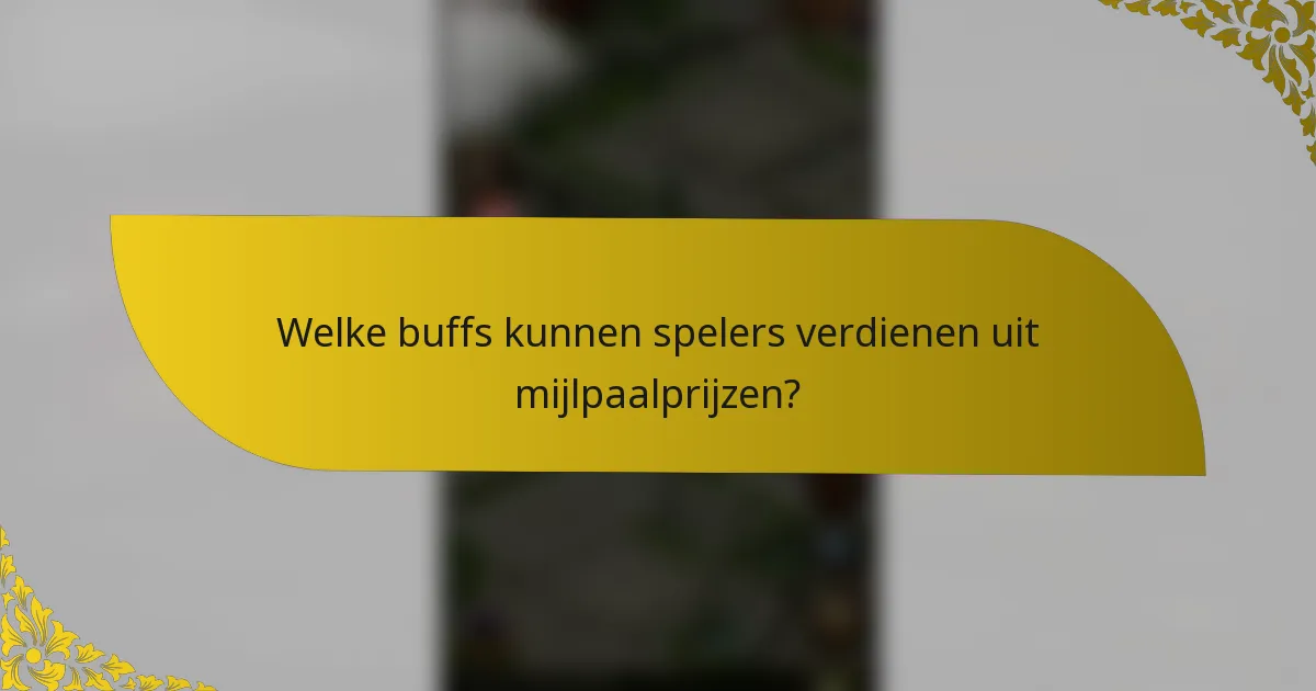 Welke buffs kunnen spelers verdienen uit mijlpaalprijzen?