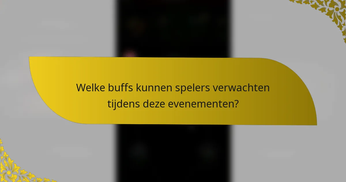 Welke buffs kunnen spelers verwachten tijdens deze evenementen?