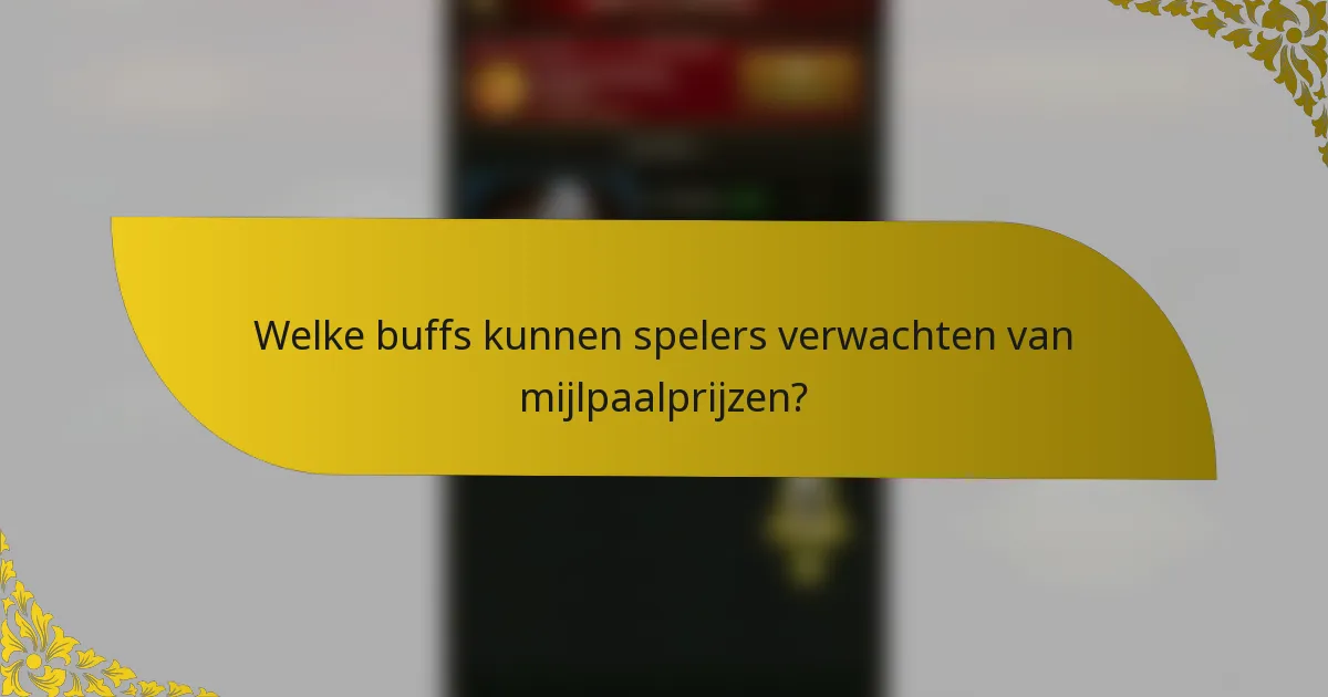 Welke buffs kunnen spelers verwachten van mijlpaalprijzen?