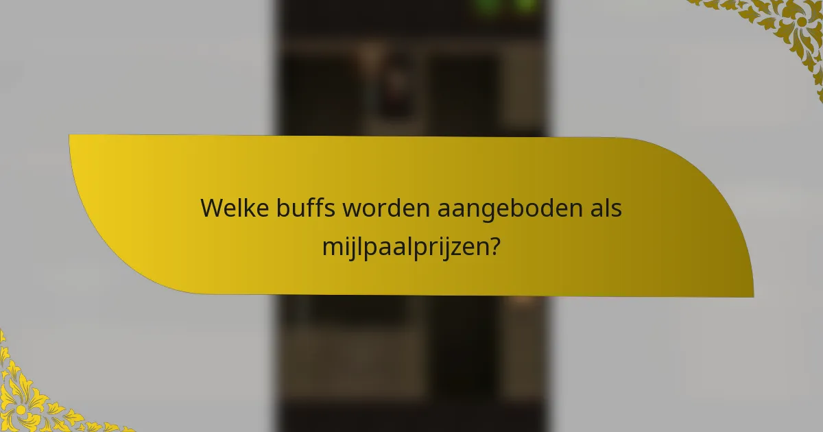 Welke buffs worden aangeboden als mijlpaalprijzen?