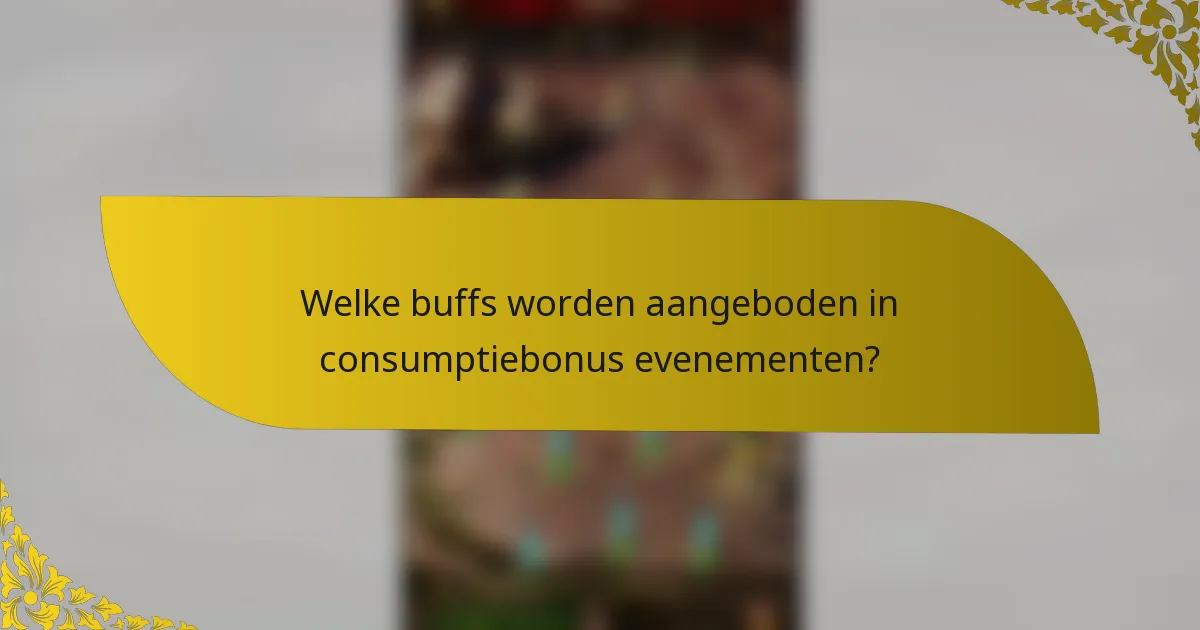 Welke buffs worden aangeboden in consumptiebonus evenementen?