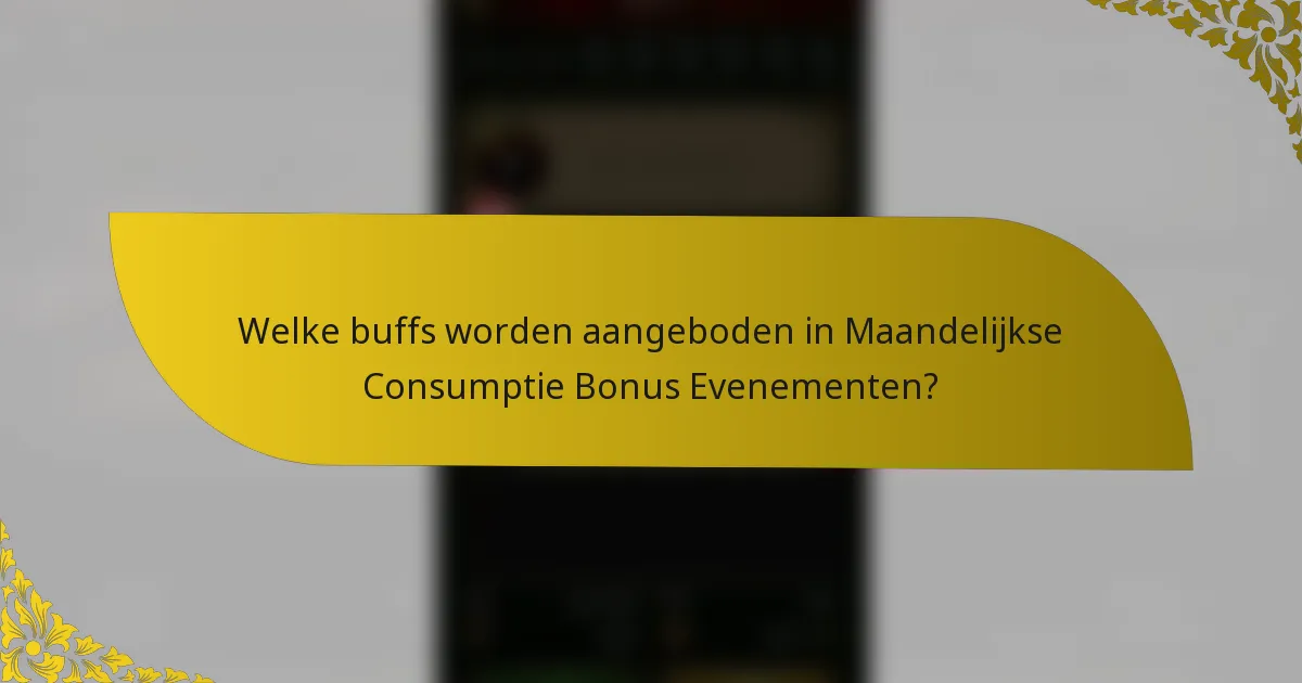 Welke buffs worden aangeboden in Maandelijkse Consumptie Bonus Evenementen?
