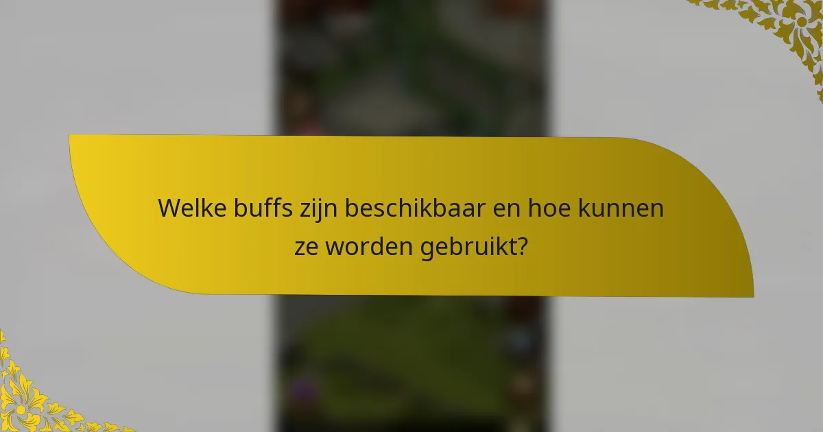 Welke buffs zijn beschikbaar en hoe kunnen ze worden gebruikt?