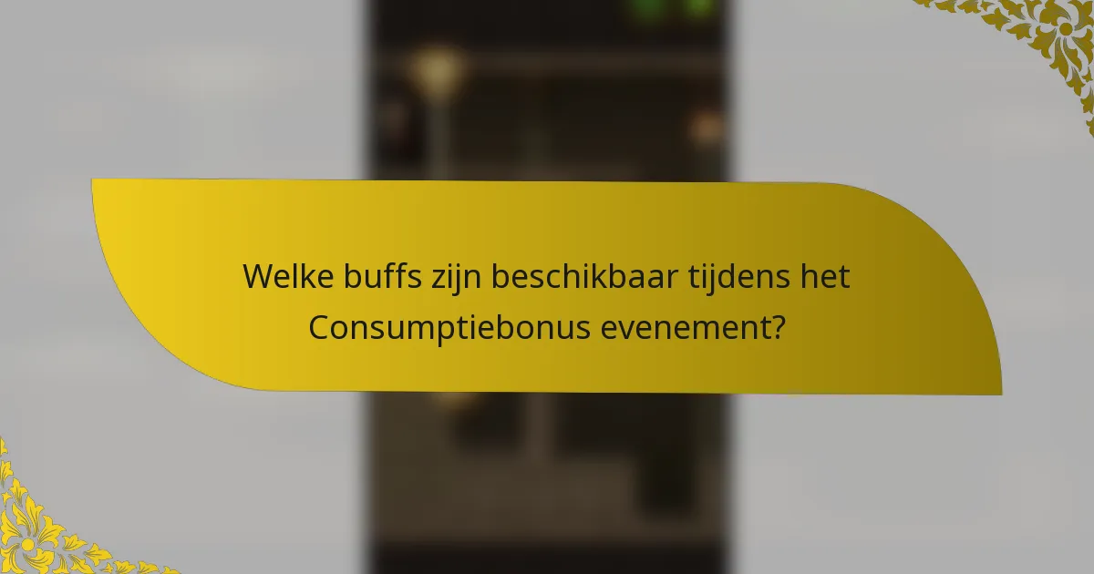 Welke buffs zijn beschikbaar tijdens het Consumptiebonus evenement?