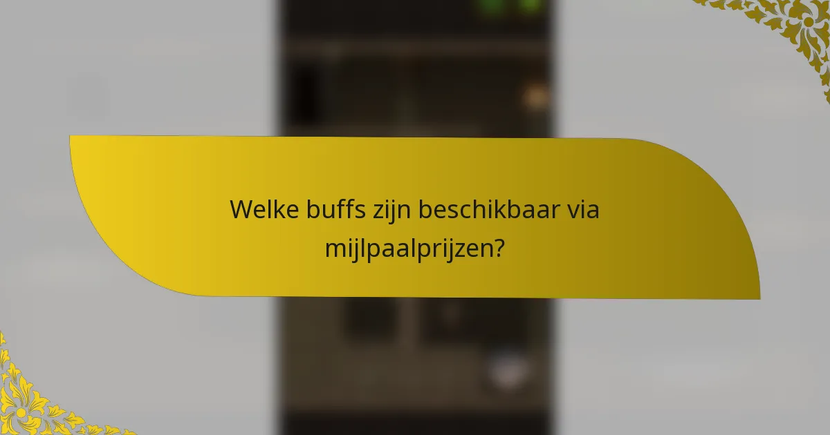 Welke buffs zijn beschikbaar via mijlpaalprijzen?