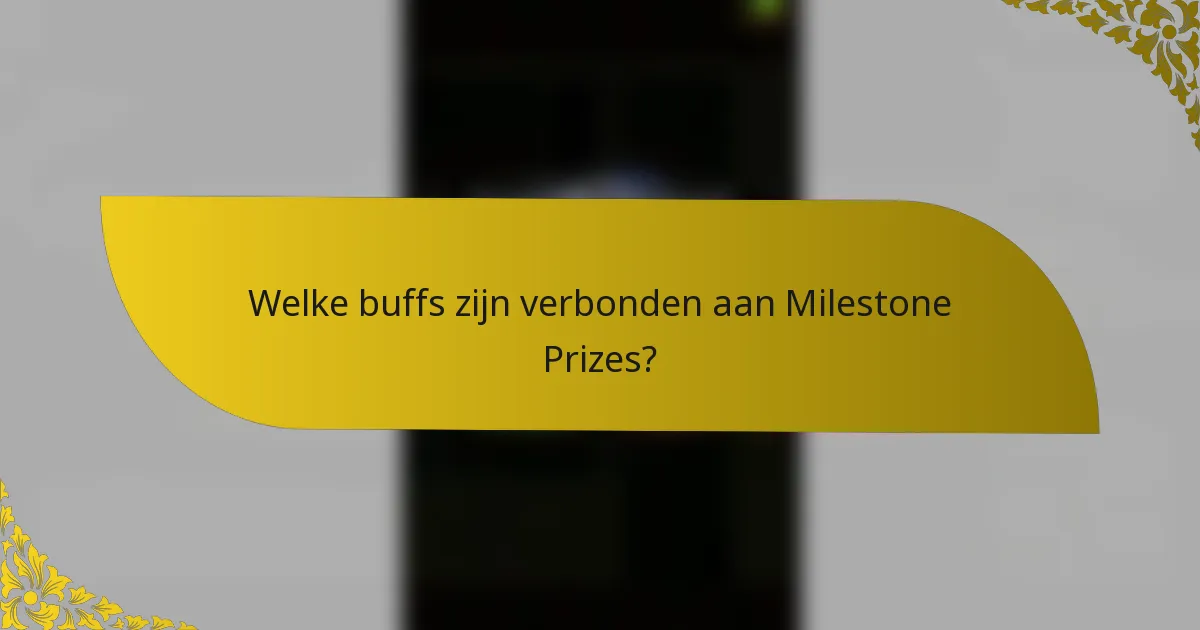 Welke buffs zijn verbonden aan Milestone Prizes?