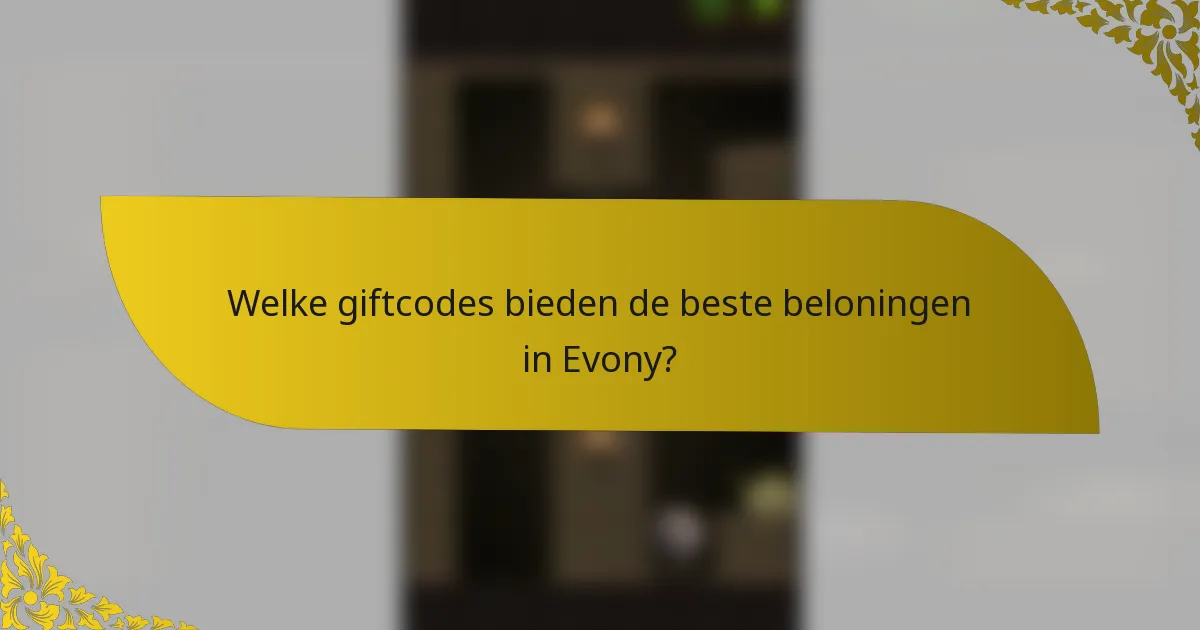Welke giftcodes bieden de beste beloningen in Evony?