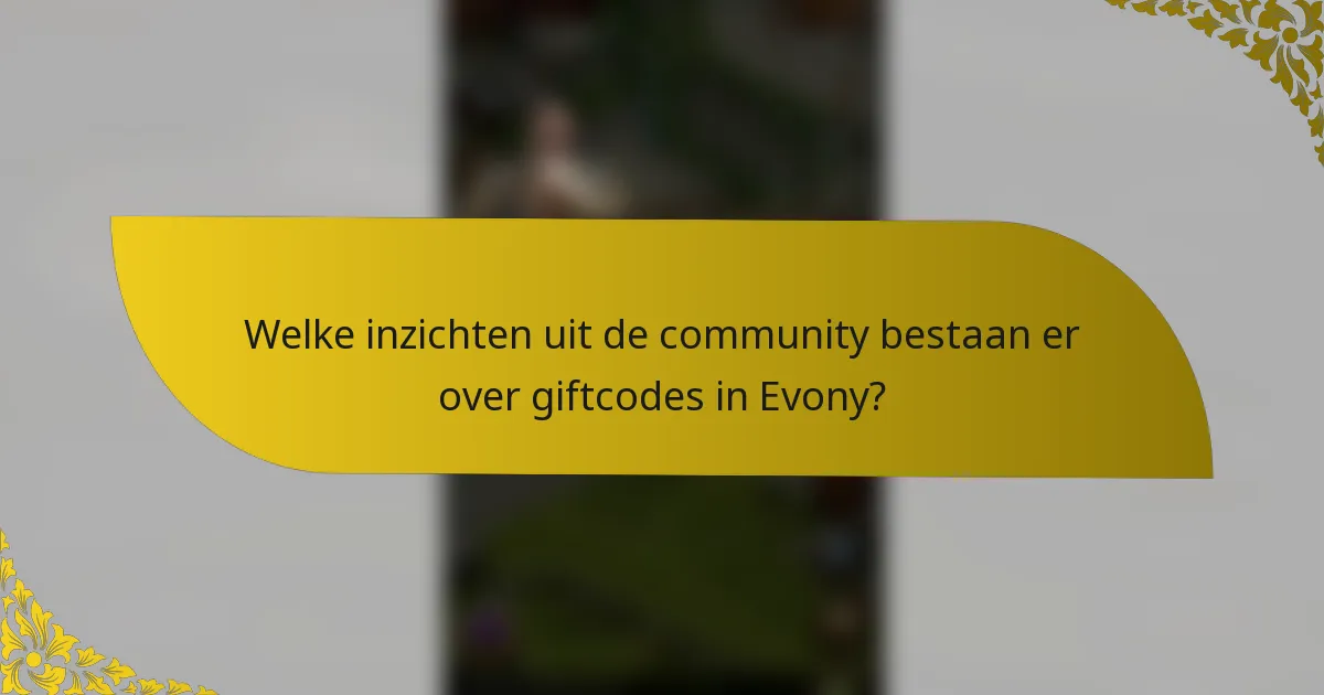 Welke inzichten uit de community bestaan er over giftcodes in Evony?