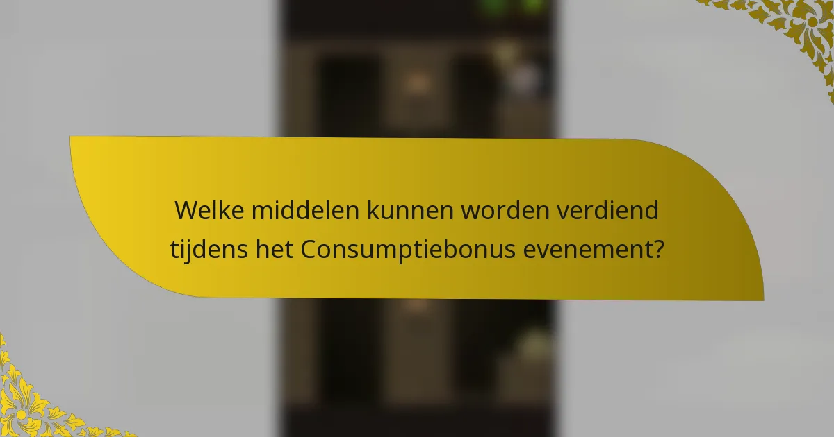 Welke middelen kunnen worden verdiend tijdens het Consumptiebonus evenement?