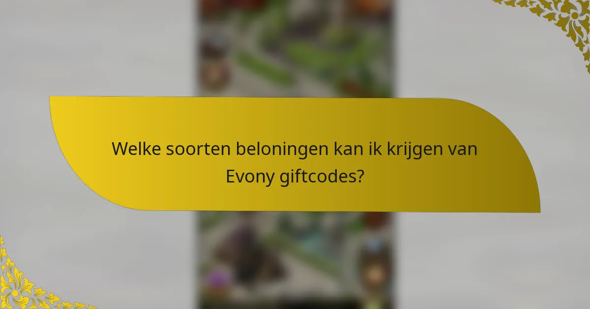 Welke soorten beloningen kan ik krijgen van Evony giftcodes?