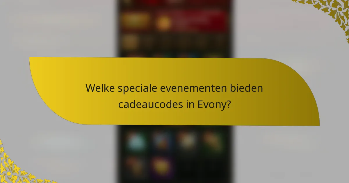 Welke speciale evenementen bieden cadeaucodes in Evony?