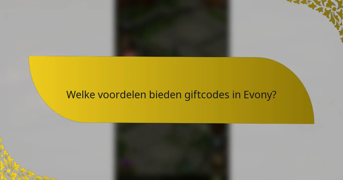 Welke voordelen bieden giftcodes in Evony?